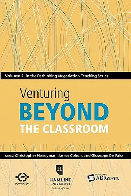 Venturing Beyond the Classroom: Volume 2 in the Rethinking Negotiation Teaching Series by James Coben