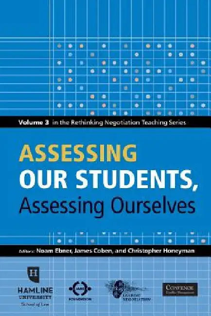 Assessing Our Students, Assessing Ourselves: Volume 3 in the Rethinking Negotiation Teaching Series by James Coben