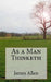 As a Man Thinketh by James Allen