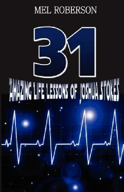 31 Amazing Life Lessons of Joshua Stokes by Mel Roberson