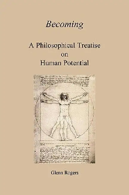 Becoming: A Philosophical Treatise On Human Potential by Glenn Rogers