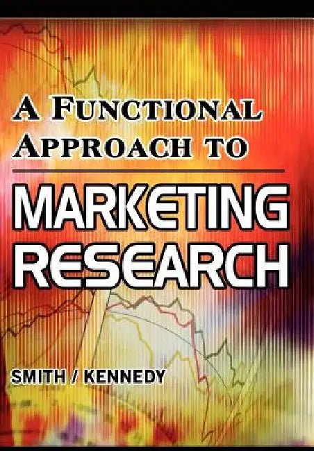 A Functional Approach to Marketing Research by David Smith, Jeffrey Kennedy