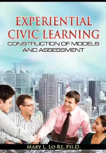 Experiential Civic Learning - Construction of Models and Assessment by Mary L. Lo Re