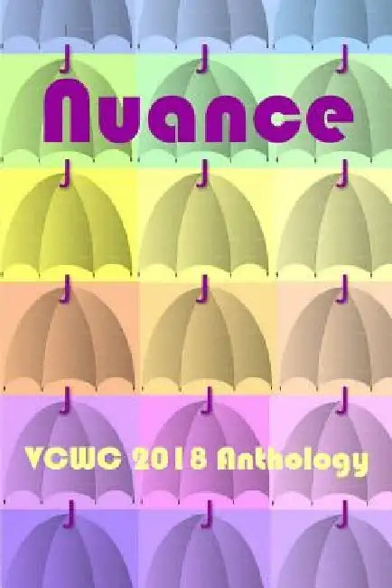 Nuance: VCWC 2018 Anthology by Carol Anne Malone