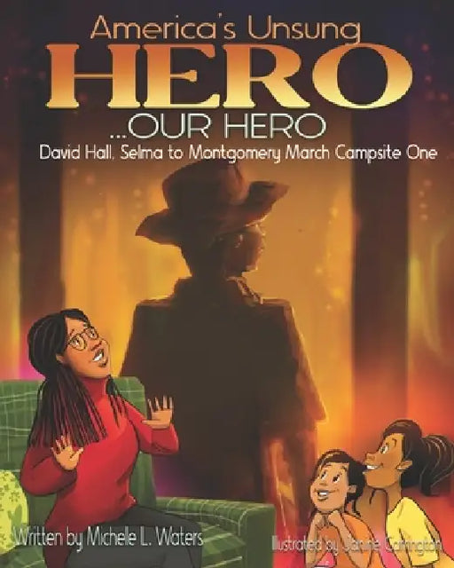 America's Unsung Hero...Our Hero David Hall: Selma To Montgomery March Campsite One by Michele L. Waters