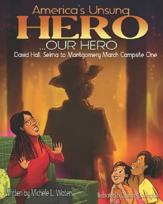 America's Unsung Hero...Our Hero David Hall: Selma To Montgomery March Campsite One by Michele L. Waters