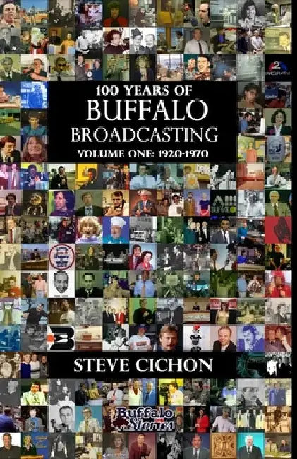100 Years of Buffalo Broadcasting, Vol.1 1920-1970 by Steve Cichon