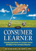 The Consumer Learner: Emerging Expectations of a Customer Service Mentality in Post-Secondary Education by Gillian Silver