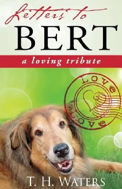 Letters to Bert: A Loving Tribute by T. H. Waters