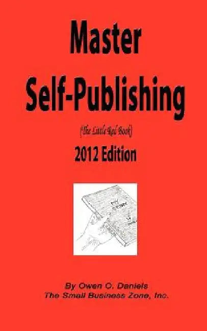 Master Self-Publishing 2012 Edition: The Little Red Book by Latasia D. Brown