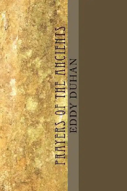 Prayers Of The Ancients: Devotional Meditations of Puritans, Priests, and Prophets by Eddy Duhan