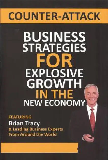 Counter-Attack: Business Strategies for Explosive Growth in the New Economy by Brian Tracy, Nick Nanton, J. W. Dicks