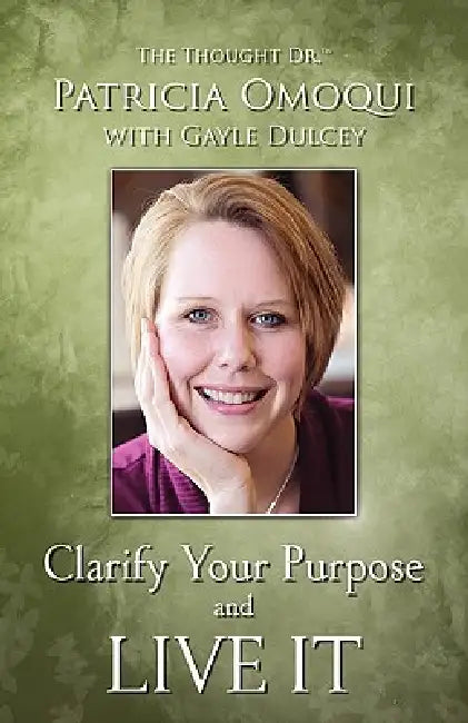 Clarify Your Purpose and Live It by Patricia Omoqui, Gayle Dulcey