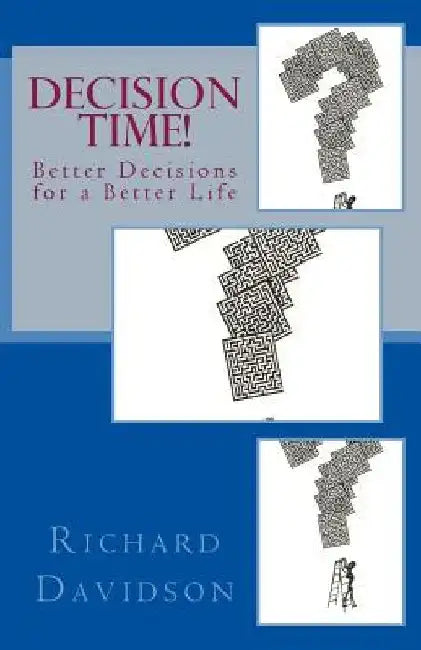 Decision Time!: Better Decisions for a Better Life by Richard Davidson