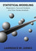 Statistical Modeling: Regression, Survival Analysis, and Time Series Analysis by Lawrence Mark Leemis