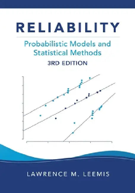 Reliability: Probabilistic Models and Statistical Methods, Third Edition by Lawrence M. Leemis