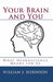 Your Brain and You: What Neuroscience Means for Us by William S. Robinson