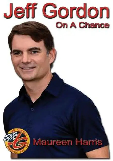 Jeff Gordon: On A Chance by Maureen Harris