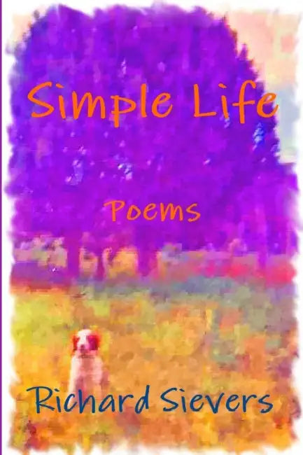 Simple Life, Poems by Richard Sievers