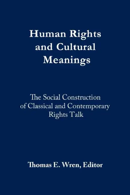 Human Rights and Cultural Meanings by Thomas E. Wren