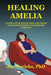 Healing Amelia: Taming Your Ego States and Inner Voices with Parts and Memory Therapy by Jay Noricks