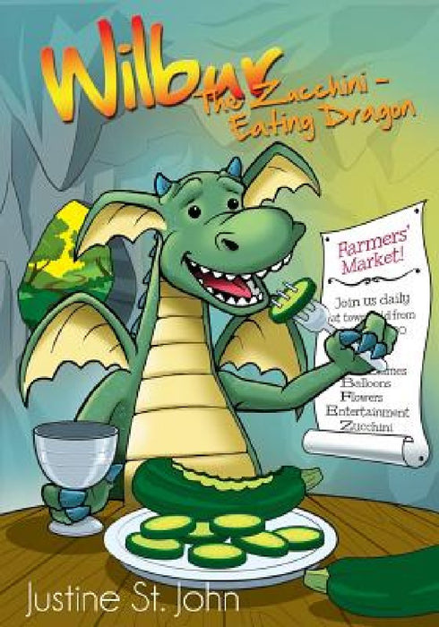 Wilbur the Zucchini-Eating Dragon by Justine St John