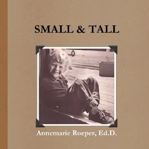 Small & Tall / Paperback Edition by Ed D. Annemarie Roeper