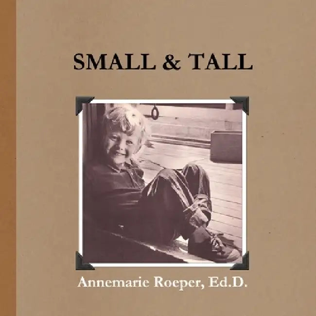 Small & Tall / Paperback Edition by Ed D. Annemarie Roeper