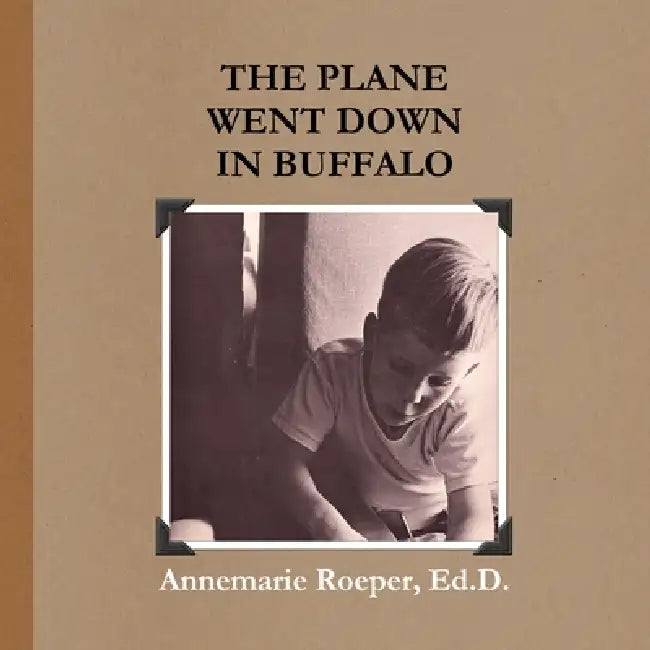 The Plane Went Down in Buffalo / Paperback Edition by Ed D. Annemarie Roeper