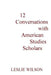 12 Conversations with American Studies Scholars by Leslie Wilson