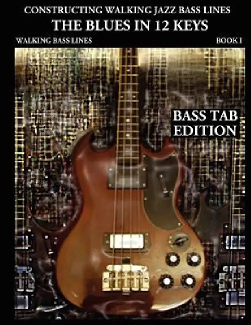 Constructing Walking Jazz Bass Lines Book I Walking Bass Lines: The Blues in 12 Keys - Bass Tab Edition by Steven Mooney