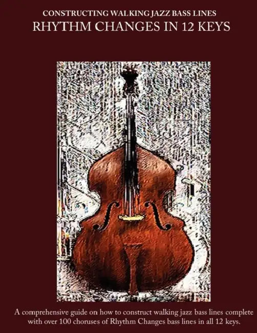 Constructing Walking Jazz Bass Lines Book II Walking Bass Lines: Rhythm Changes in 12 Keys by Steven Mooney