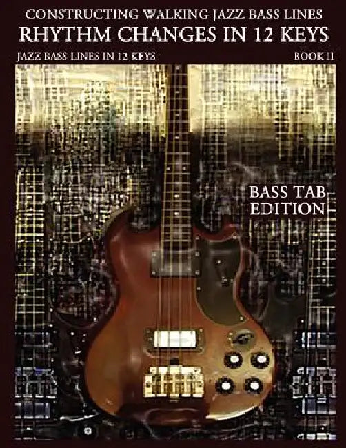 Constructing Walking Jazz Bass Lines Book II Walking Bass Lines: Rhythm Changes in 12 Keys - Bass Tab Edition by Steven Mooney