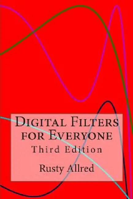 Digital Filters for Everyone: Third Edition by Rusty Allred