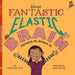 Your Fantastic Elastic Brain by Joann Deak
