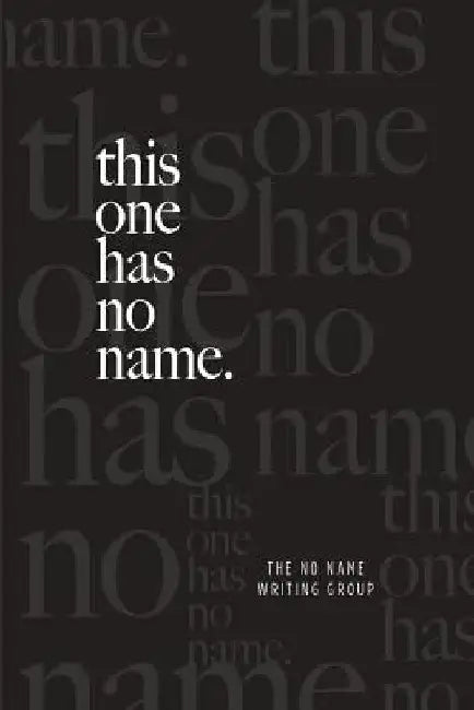 this one has no name. by The No Name Writing Group