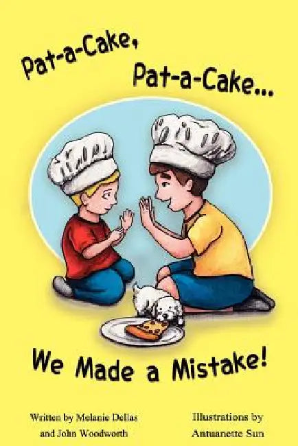 Pat-A-Cake, Pat-A-Cake... We Made A Mistake! by Melanie Dellas, John Woodworth, Antuanette Sun