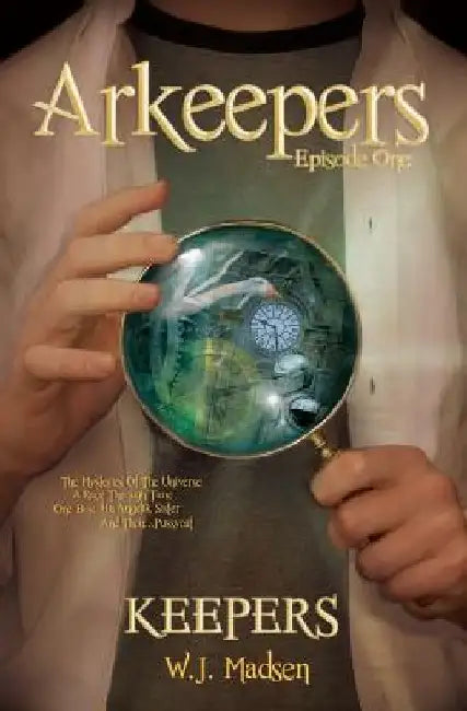 Arkeepers: Episode One: Keepers by W. J. Madsen