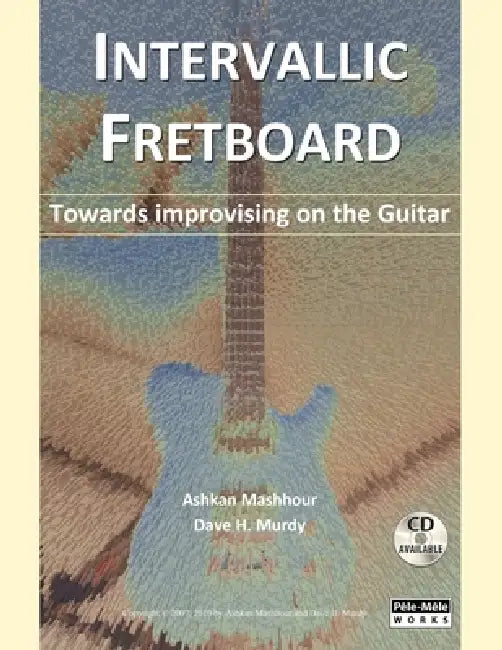 Intervallic Fretboard - Towards improvising on the Guitar by Ashkan Mashhour, Dave H. Murdy