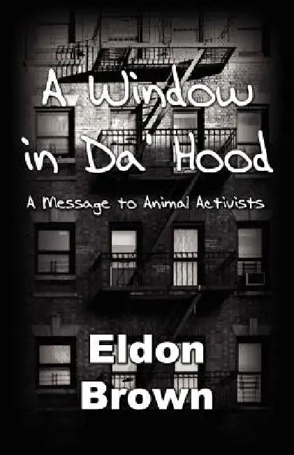 A Window in Da' Hood! - A Message to Animal Activists by Eldon Brown