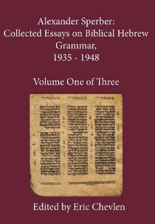 Alexander Sperber: Collected Essays on Biblical Hebrew Grammar, 1935 - 1948: Volume One of Three by Alexander Sperber, Eric Chevlen