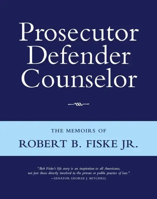 Prosecutor Defender Counselor: The Memoirs of Robert B. Fiske, Jr by Robert B. Fiske