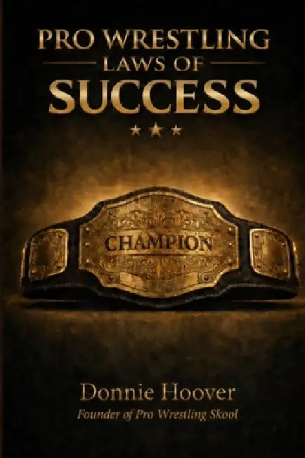 Pro Wrestling Laws of Success: Know Yourself, Master the 10 Laws, Build an Unbreakable Mindset by Donnie Hoover