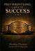 Pro Wrestling Laws of Success: Know Yourself, Master the 10 Laws, Build an Unbreakable Mindset by Donnie Hoover
