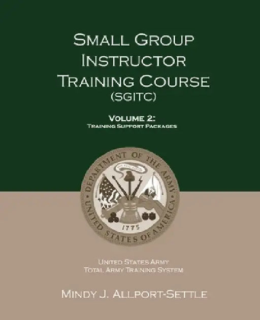 Small Group Instructor Training Course (SGITC): Volume 2: Training Support Packages by Mindy J. Allport-Settle
