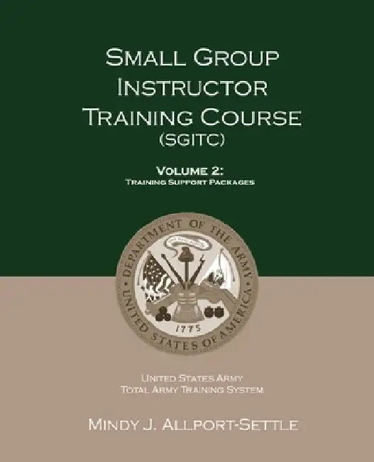Small Group Instructor Training Course (SGITC): Volume 2: Training Support Packages by Mindy J. Allport-Settle