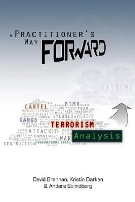 A Practitioner's Way Forward: Terrorism Analysis by David W. Brannan, Kristin M. Darken, Anders Strindberg