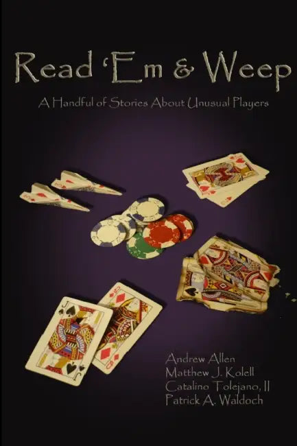 Read 'Em & Weep: A Handful of Stories About Unusual Players by Andrew Allen, II Tolejano Catalino, Patrick A. Waldoch