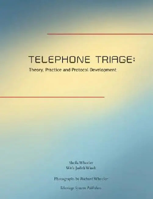 Telephone Triage: Theory, Practice and Protocol Development by Judith H. Windt