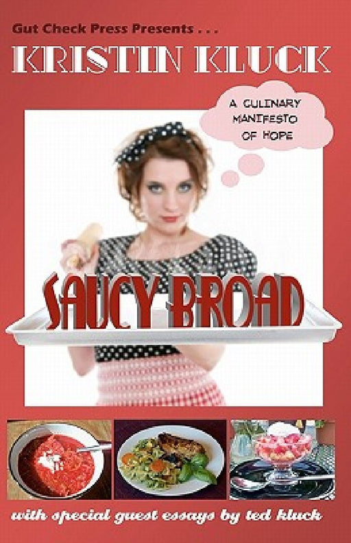 Saucy Broad: A Culinary Manifesto of Hope: A Culinary Manifesto of Hope by Ted Kluck